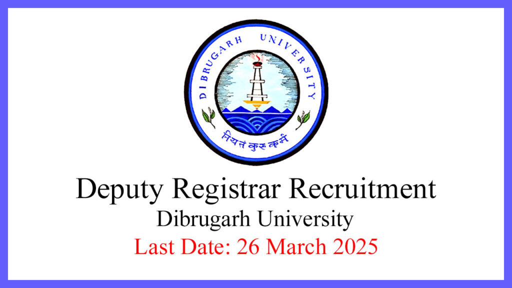 Deputy Registrar recruitment at Dibrugarh University 2025